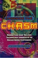 Crossing the Chasm: Marketing and Selling Technology Products to Mainstream Customers