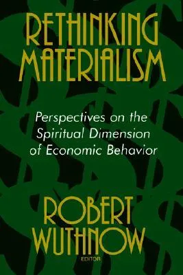 Rethinking Materialism: Perspectives on the Spiritual Dimension of Economic Behavior