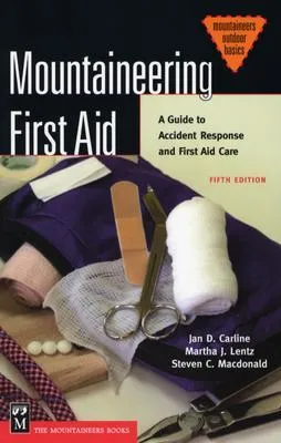 Mountaineering First Aid: A Guide to Accident Response and First Aid Care