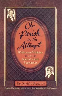 Or Perish in the Attempt: Wilderness Medicine in the Lewis & Clark Expedition