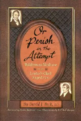 Or Perish in the Attempt: Wilderness Medicine in the Lewis and Clark Expedition