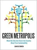 Green Metropolis: Why Living Smaller, Living Closer, and Driving Less Are Thekeys to Sustainability