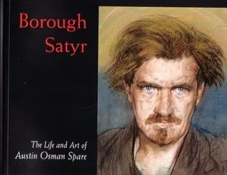 Borough Satyr: The Life And Art of Austin Osman Spare