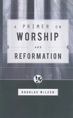 A Primer on Worship and Reformation