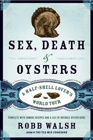 Sex, Death and Oysters: A Half-Shell Lover