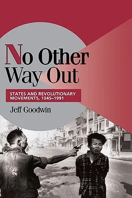 No Other Way Out: States and Revolutionary Movements, 1945 1991