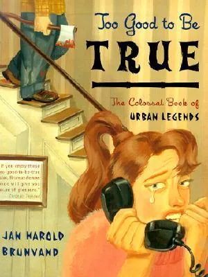 Too Good to Be True: The Colossal Book of Urban Legends