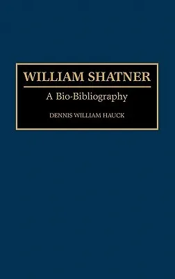 William Shatner: A Bio-Bibliography