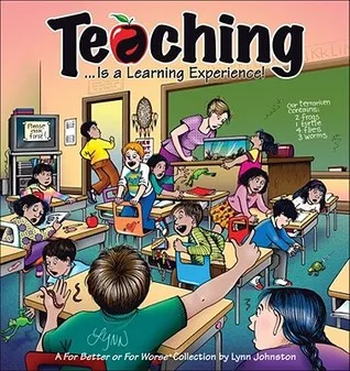 Teaching... Is a Learning Experience!: A For Better or For Worse Collection