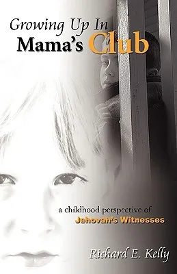 Growing Up In Mama's Club: A Childhood Perspective of Jehovah's Witnesses