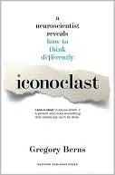 Iconoclast: A Neuroscientist Reveals  How to Think Differently