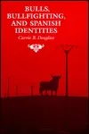 Bulls, Bullfighting, and Spanish Identities