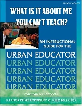 What Is It about Me You Can't Teach?: An Instructional Guide for the Urban Educator