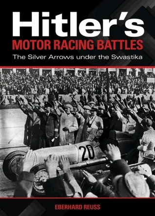 Hitler's Motor Racing Battles: The Silver Arrows under the Swastika