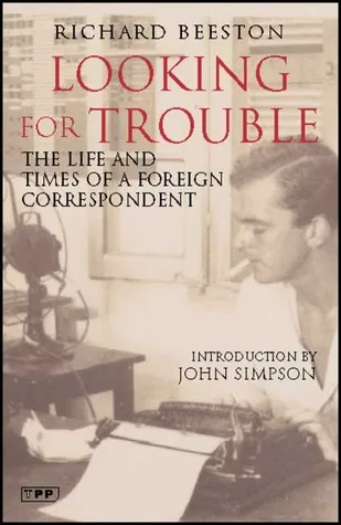 Looking for Trouble: The Life and Times of a Foreign Correspondent