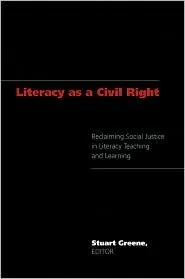 Literacy As A Civil Right: Reclaiming Social Justice in Literacy Teaching and Learning (Studies in the Postmodern Theory of Education) (Studies in the