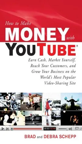 How to Make Money with YouTube: Earn Cash, Market Yourself, Reach Your Customers, and Grow Your Business on the World's Most Popular Video-Sharing Sit