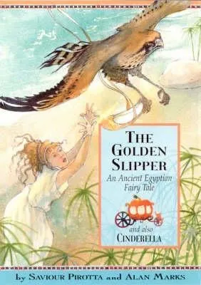 The Golden Slipper: An Ancient Egyptian Fairy Tale; And Also, Cinderella