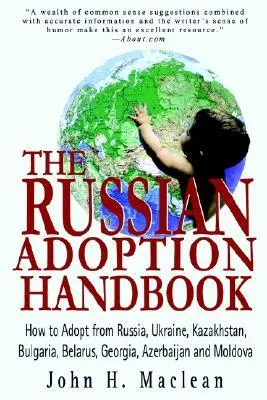 The Russian Adoption Handbook: How to Adopt from Russia, Ukraine, Kazakhstan, Bulgaria, Belarus, Georgia, Azerbaijan and Moldova