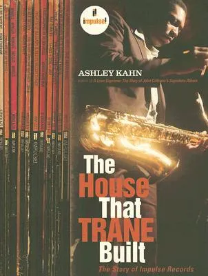 The House That Trane Built: The Story of Impulse Records