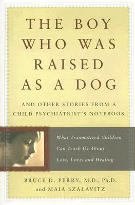 The Boy Who Was Raised as a Dog and Other Stories from a Child Psychiatrist