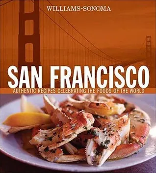 Williams-Sonoma Foods of the World: San Francisco: Authentic Recipes Celebrating the Foods of the World