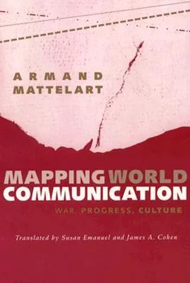 Mapping World Communication: War, Progress, Culture