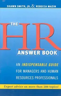 The HR Answer Book: An Indispensable Guide for Managers and Human Resources Professionals