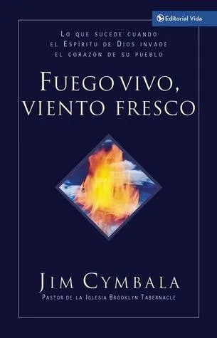 Fuego vivo, viento fresco: Lo que sucede cuando el Espíritu de Dios invade el corazón de su pueblo