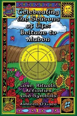 Celebrating the Seasons of Life: Beltane to Mabon: Lore, Rituals, Activities and Symbols