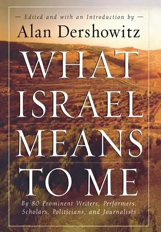 What Israel Means to Me: By 80 Prominent Writers, Performers, Scholars, Politicians, and Journalists