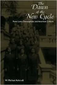 Dawn Of The New Cycle: Point Loma Theosophists  American Culture