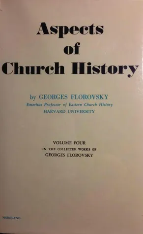 Aspects of Church HIstory - Volume 4 in the Collected Works of Georges Florovsky