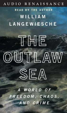 The Outlaw Sea: A World of Freedom, Chaos, and Crime