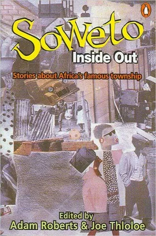 Soweto Inside Out: Stories About Africa's Famous Township