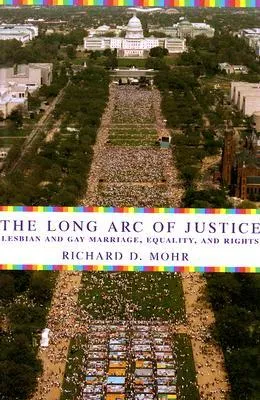 The Long Arc of Justice: Lesbian and Gay Marriage, Equality, and Rights