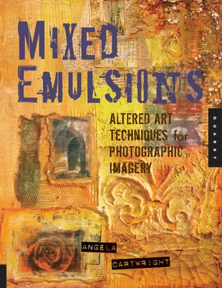 Mixed Emulsions: Altered Art Techniques for Photographic Imagery