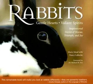 Rabbits: Gentle Hearts, Valiant Spirits: Inspirational Stories of Rescue, Triumph, and Joy