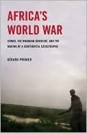 Africa's World War: Congo, the Rwandan Genocide, and the Making of a Continental Catastrophe