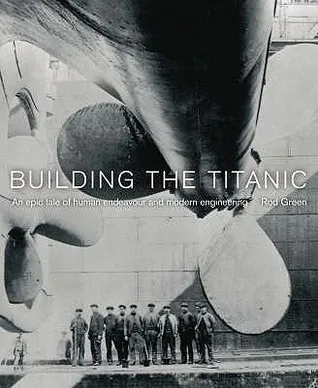 Building The "Titanic": An Epic Tale Of Human Endeavour And Modern Engineering