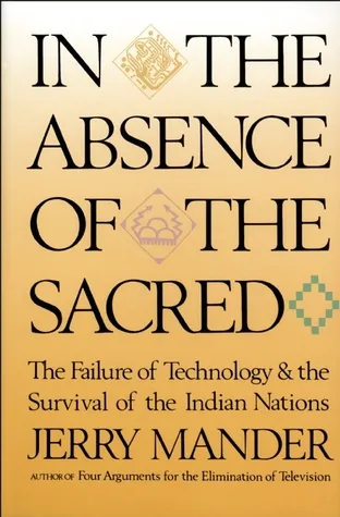 In the Absence of the Sacred: The Failure of Technology and the Survival of the Indian Nations