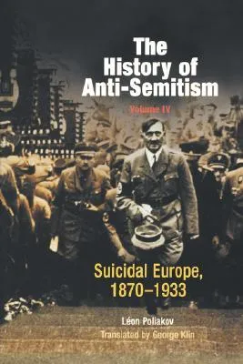 The History of Anti-Semitism 4: Suicidal Europe 1870-1933