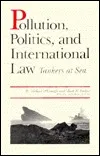 Pollution, Politics, and International Law: Tankers at Sea