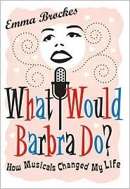 What Would Barbra Do?: How Musicals Changed My Life