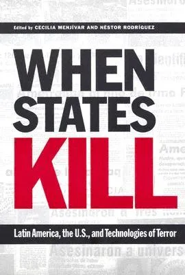 When States Kill: Latin America, the U.S., and Technologies of Terror