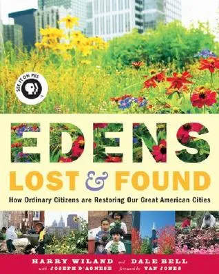 Edens Lost & Found: How Ordinary Citizens Are Restoring Our Great Cities