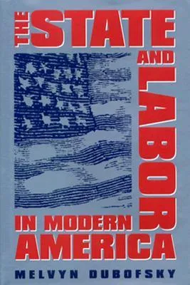 The State and Labor in Modern America