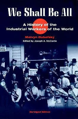 We Shall Be All: A History of the Industrial Workers of the World