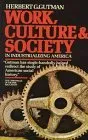 Work, Culture, and Society in Industrializing America