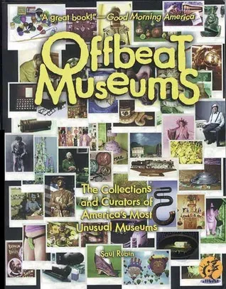 Offbeat Museums: The Collections and Curators of America